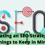 Creating an SEO Strategy – Things to Keep in Mind