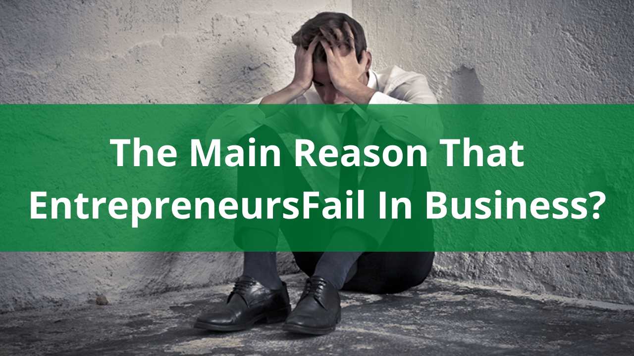 What is the main reason that entrepreneurship fail?